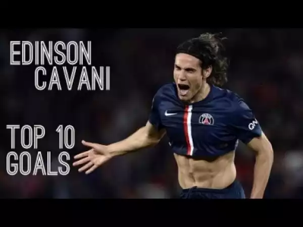 Video: Edinson Cavani - Top 10 Goals